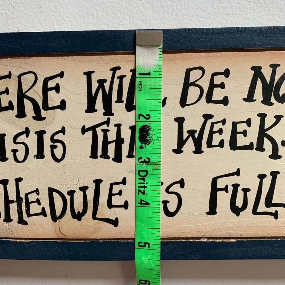 Wooden Wall Sign - “There Will Be No Crisis This Week - My Schedule Is Full!”